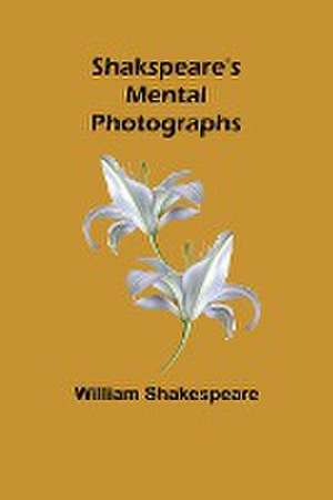 Shakspeare's Mental Photographs de William Shakespeare