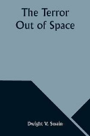 The Terror Out of Space de Dwight V. Swain