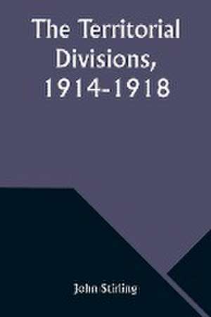 The Territorial Divisions, 1914-1918 de John Stirling