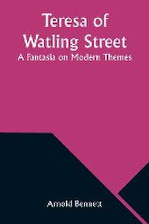 Teresa of Watling Street de Arnold Bennett