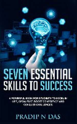 Seven Essential Skills To Success de Pradip N Das