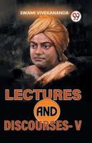 Lectures And Discourses-V