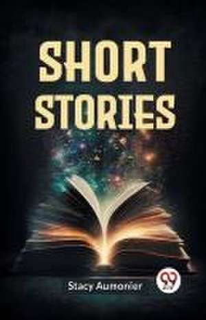 Short Stories de Stacy Aumonier