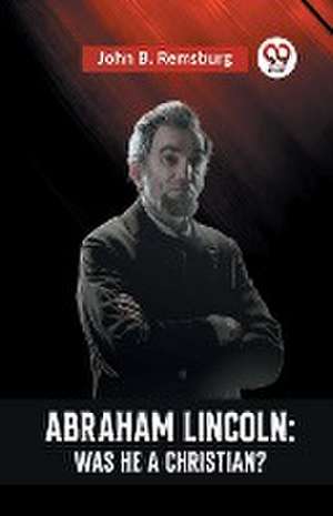 Abraham Lincoln de B. Remsburg John
