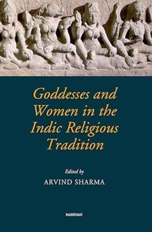 Goddesses and Women in the Indic Religious Tradition de Arvind Sharma