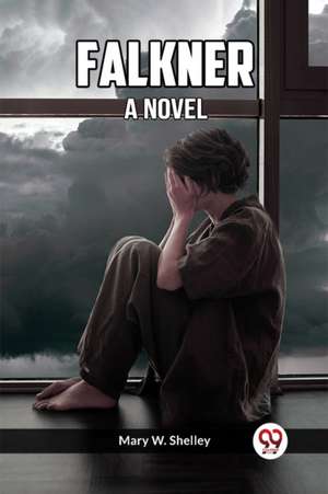 Falkner A Novel de Mary W. Shelley