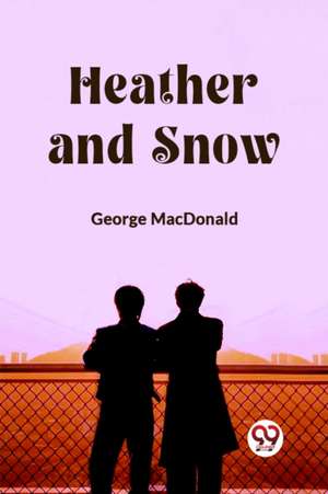 Heather and Snow de George Macdonald