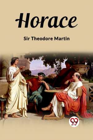 Horace de Theodore Martin