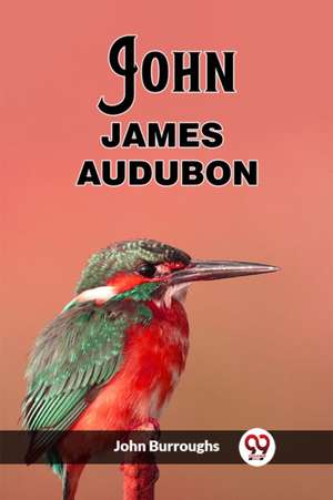 John James Audubon de John Burroughs