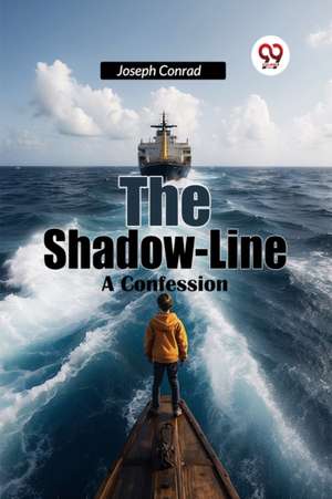 The Shadow-Line A Confession de Joseph Conrad
