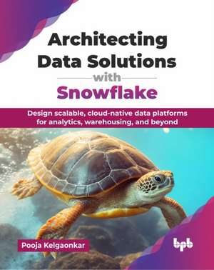 Architecting Data Solutions with Snowflake de Pooja Kelgaonkar