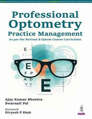 Professional Optometry: Practice Management de Ajay Kumar Bhootra