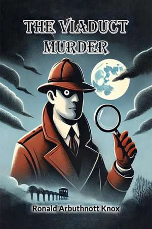 The Viaduct Murder de Ronald Arbuthnott Knox