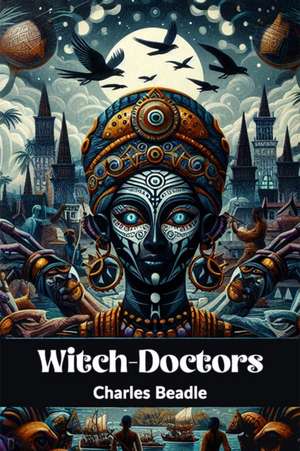 Witch-Doctors de Charles Beadle