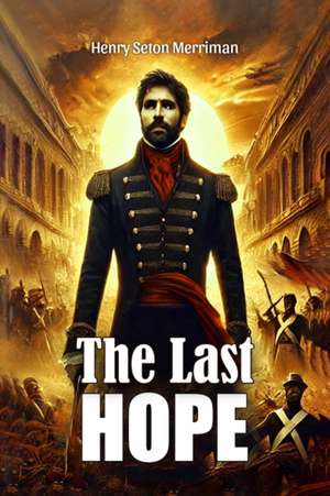 The Last Hope de Henry Seton Merriman