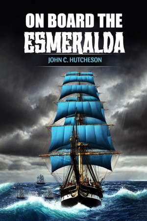 On Board the Esmeralda de John C. Hutcheson