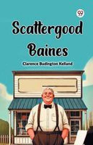 Scattergood Baines de Clarence Budington Kelland