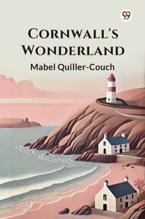 Cornwall's Wonderland de Mabel Quiller-Couch