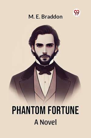 Phantom Fortune A Novel de M. E. Braddon