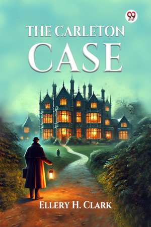 The Carleton Case de Ellery H. Clark