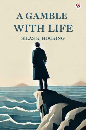 A Gamble With Life de Silas K. Hocking