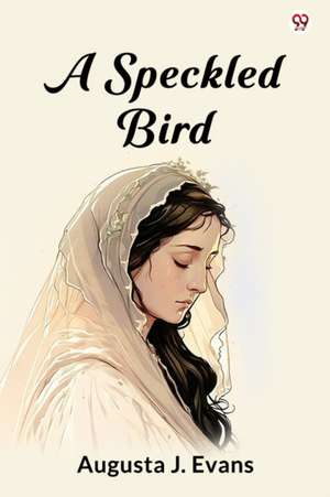 Speckled Bird (Edition1) de Augusta J Evans