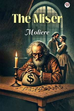 The Miser de Moliere Moliere