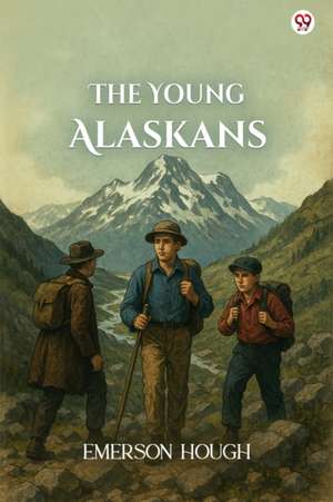 The Young Alaskans de Emerson Hough