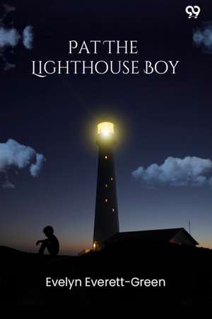 Pat The Lighthouse Boy de Evelyn Everett-Green