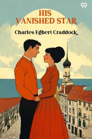 His Vanished Star de Charles Egbert Craddock