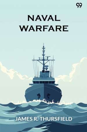 Naval Warfare de James R. Thursfield