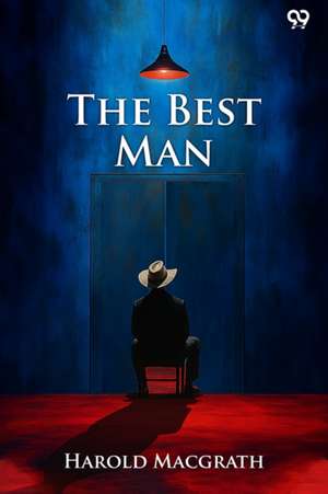 The Best Man de Harold Macgrath