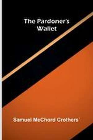 The Pardoner's Wallet de Samuel McChord Crothers`