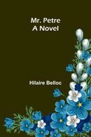 Mr. Petre de Hilaire Belloc