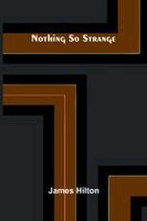 Nothing So Strange de James Hilton