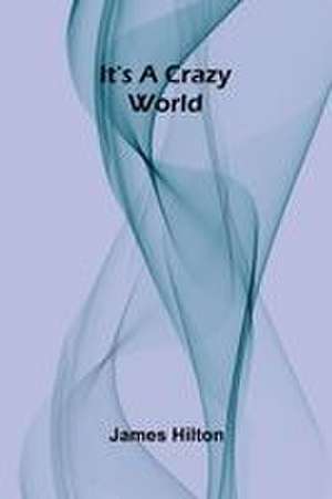It's a Crazy World de James Hilton