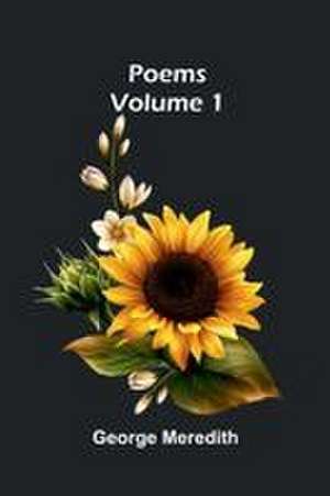 Poems - Volume 1 de George Meredith