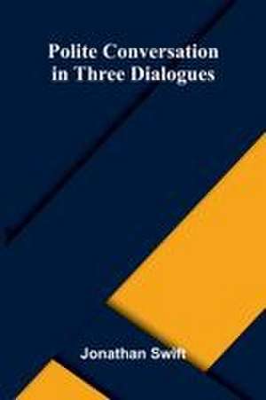 Polite Conversation in Three Dialogues de Jonathan Swift