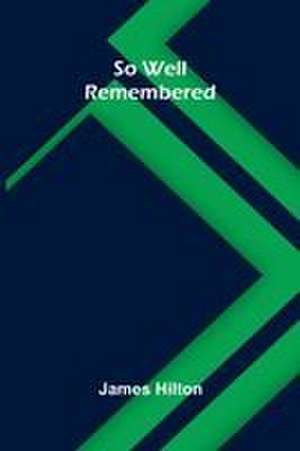 So Well Remembered de James Hilton