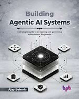 Building Agentic AI Systems de Ajay Behuria