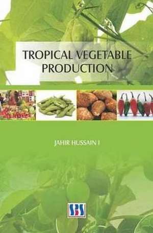 Tropical Vegetable Production de G. Jahir Hussain