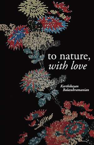 To Nature with Love de Balsubramanian, Karthikeyan