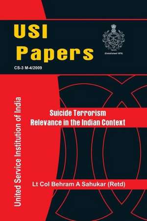 Suicide Terrorism: Relevance in Indian Context de Behram A. Sahukar