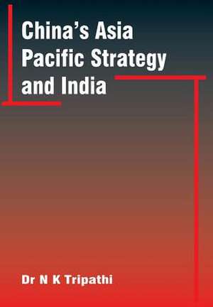 China S Asia-Pacific Strategy and India de Narendra Kumar Tripathi