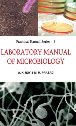 Laboratory Manual of Microbiology de A. K. Roy