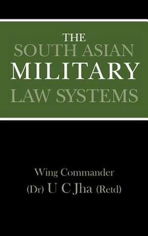 The South Asian Military Law Systems de U. C. Jha