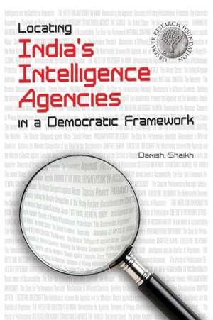 Locating India's Intelligence Agencies in a Democratic Framework de Sheikh, Danish