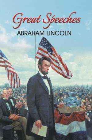 Great Speeches of Abraham Lincoln de Abraham Lincoln