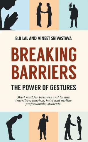 Breaking Barriers - The Power of Gestures de B. B. Lal