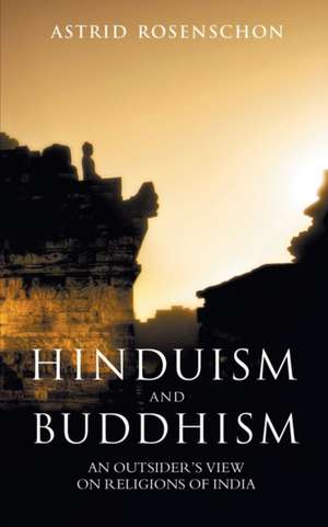 Hinduism and Buddhism, an outsiders view on religions of India. de Astrid Rosenschon